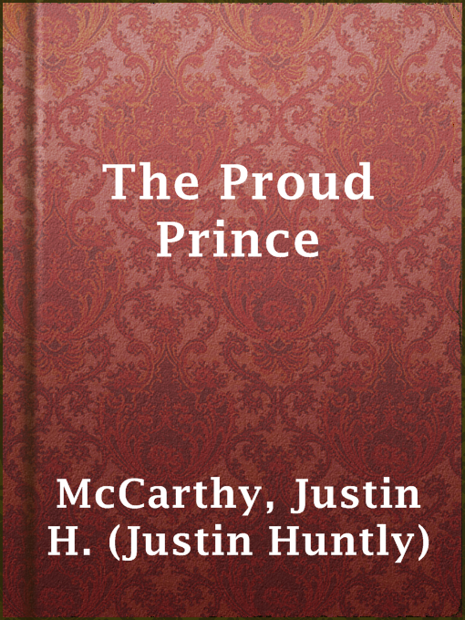 Title details for The Proud Prince by Justin H. (Justin Huntly) McCarthy - Available